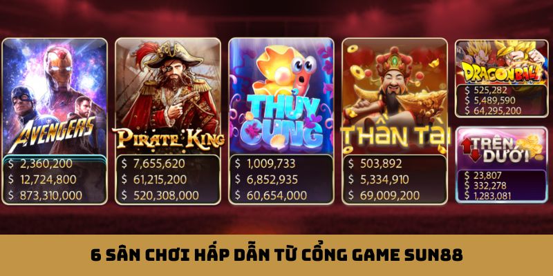 6 sân chơi hấp dẫn từ cổng game Sun88 