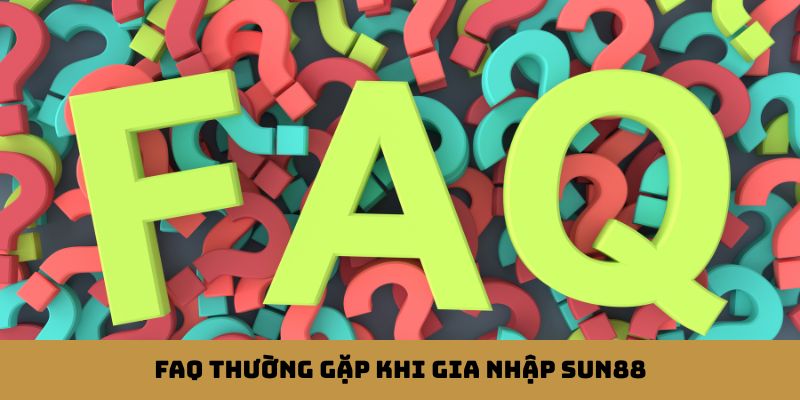 FAQ thường gặp khi gia nhập Sun88 